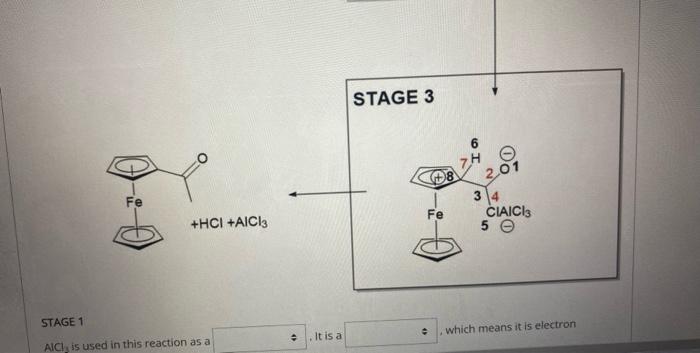 STAGE 1
which means it is electron
\( \mathrm{AlCl}_{y} \) is used in this reaction as a