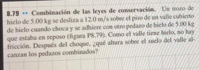 8.79 * Combinación de las leyes de conservación. Un trozo de hielo de \( 5.00 \mathrm{~kg} \) se desliza a \( 12.0 \mathrm{~m