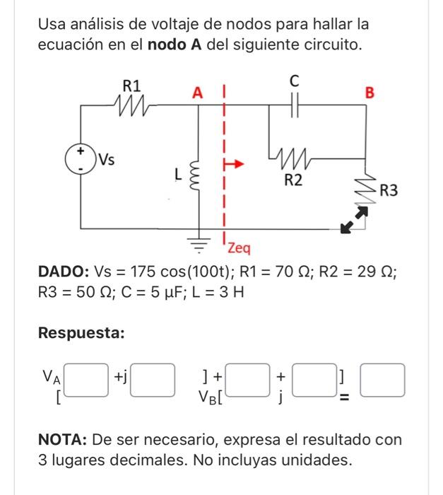 Usa análisis de voltaje de nodos para hallar la ecuación en el nodo A del siguiente circuito. DADO: \( \mathrm{Vs}=175 \cos