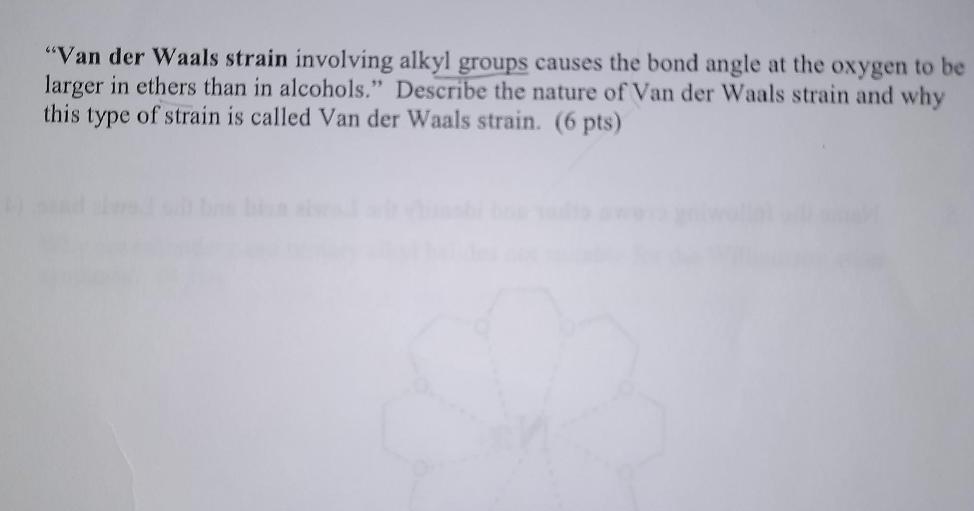 Van der Waals strain involving alkyl groups causes the bond angle at the oxygen to be larger in ethers than in alcohols. De