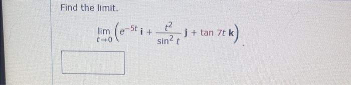 Find the limit. \[ \lim _{t \rightarrow 0}\left(e^{-5 t} \mathbf{i}+\frac{t^{2}}{\sin ^{2} t} \mathbf{j}+\tan 7 t \mathbf{k}\