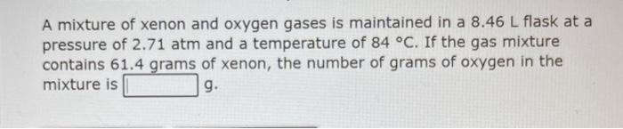 Solved A Mixture Of Xenon And Oxygen Gases Is Maintained In