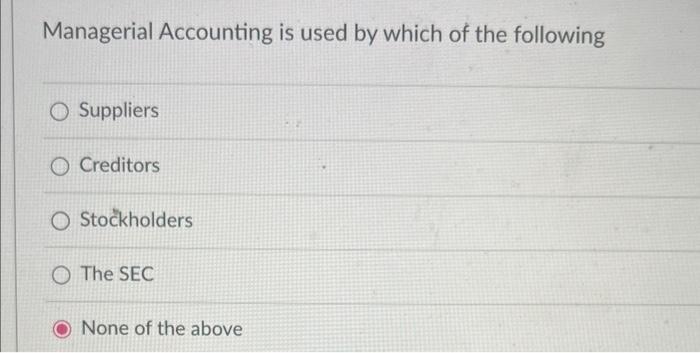 Solved Managerial Accounting is used by which of the | Chegg.com