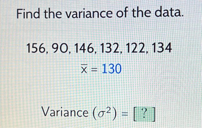 Solved Find the variance of the data. 156, 90, 146, 132, | Chegg.com