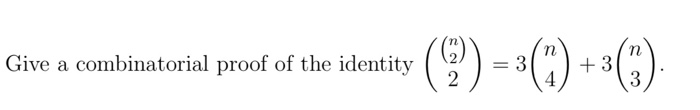 Solved Give A Combinatorial Proof Of The Identity Give A Chegg Solved Give A Combinatorial Proof Of The Identity Give A Chegg