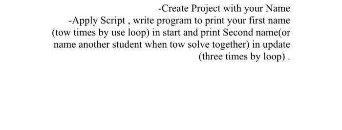 Solved -Create Project with your Name -Apply Script, write | Chegg.com