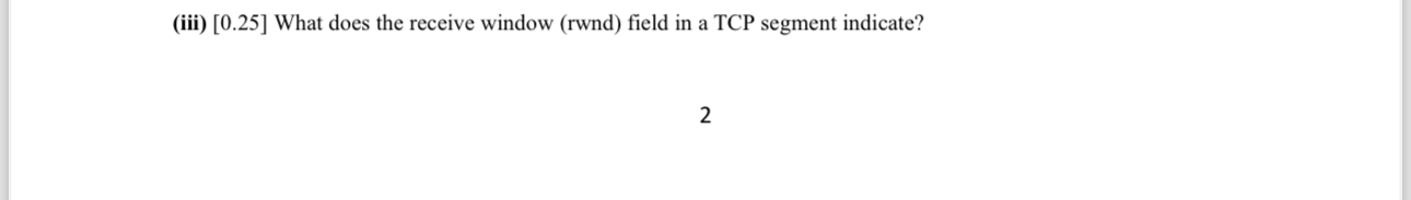 Solved (iii) [0.25] ﻿What does the receive window (rwnd) | Chegg.com