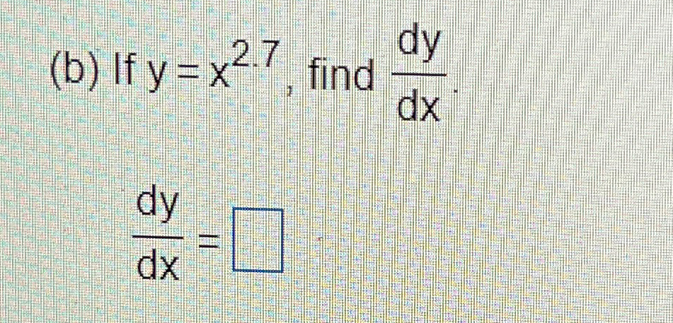 Solved (b) ﻿If Y=x2.7, ﻿find Dydxdydx= | Chegg.com