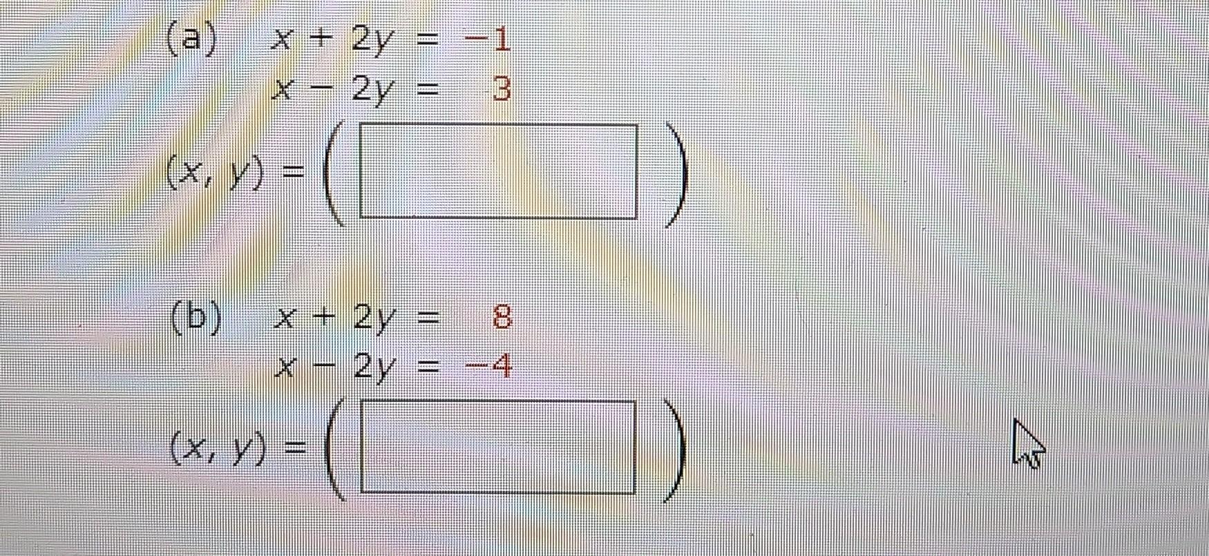 (a) (x, y) = (b) (x, y) = x + 2y x - 2y = x + 2y = x – - 1 8 2y = −4 3) A