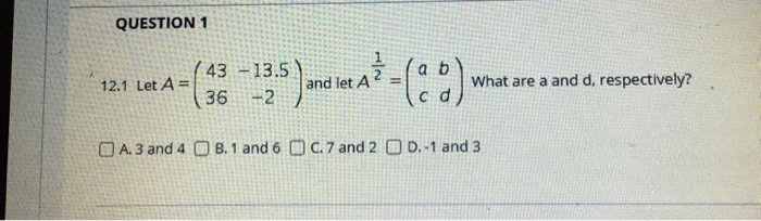 Solved QUESTION 1 12.1 Let A= 43 - 13.5 36 -2 What are a and | Chegg.com