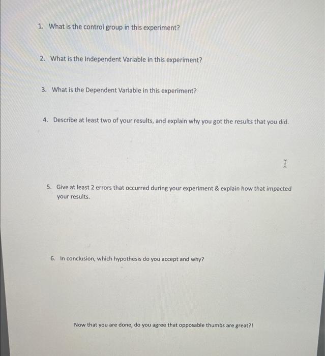 1. What is the control group in this experiment?
2. What is the Independent Variable in this experiment?
3. What is the Depen