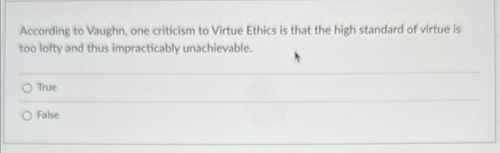 Solved According to Vaughn, one criticism to Virtue Ethics | Chegg.com