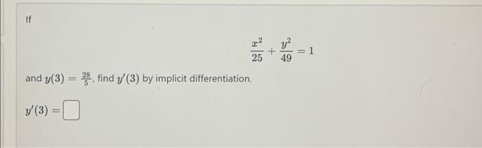 Solved 25x2+49y2=1 and y(3)=528, find y′(3) by implicit | Chegg.com