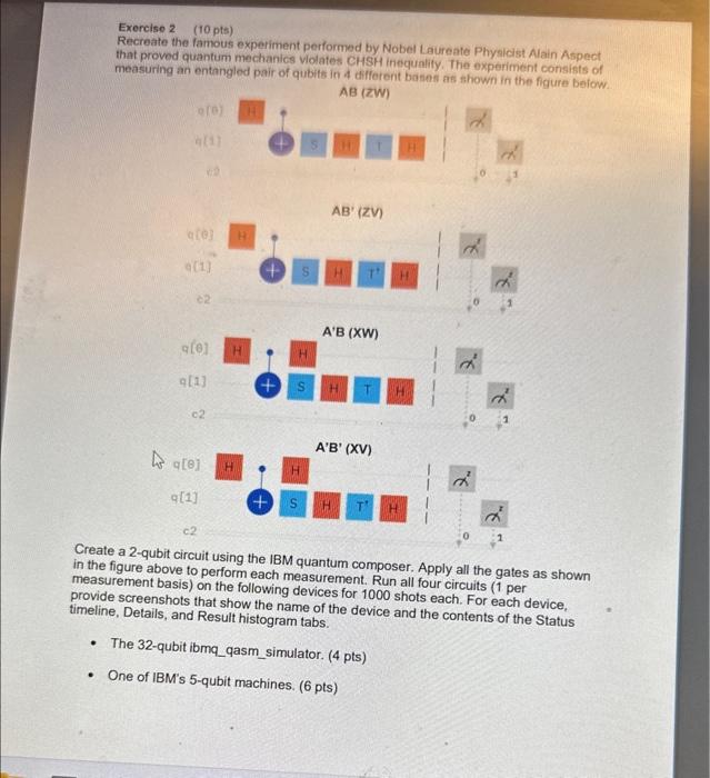 Exercise 2 (10 pts)
Recreate the famous experiment performed by Nobel Laureate Physicist Alain Aspect that proved quantum mec