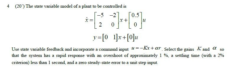 Solved 4 (20) The state variable model of a plant to be | Chegg.com