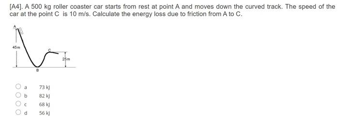 Solved A4 . A 500 kg roller coaster car starts from rest at