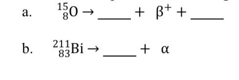 Solved a. 150 → + B+ + b. 233Bi - + a 83Bi → | Chegg.com