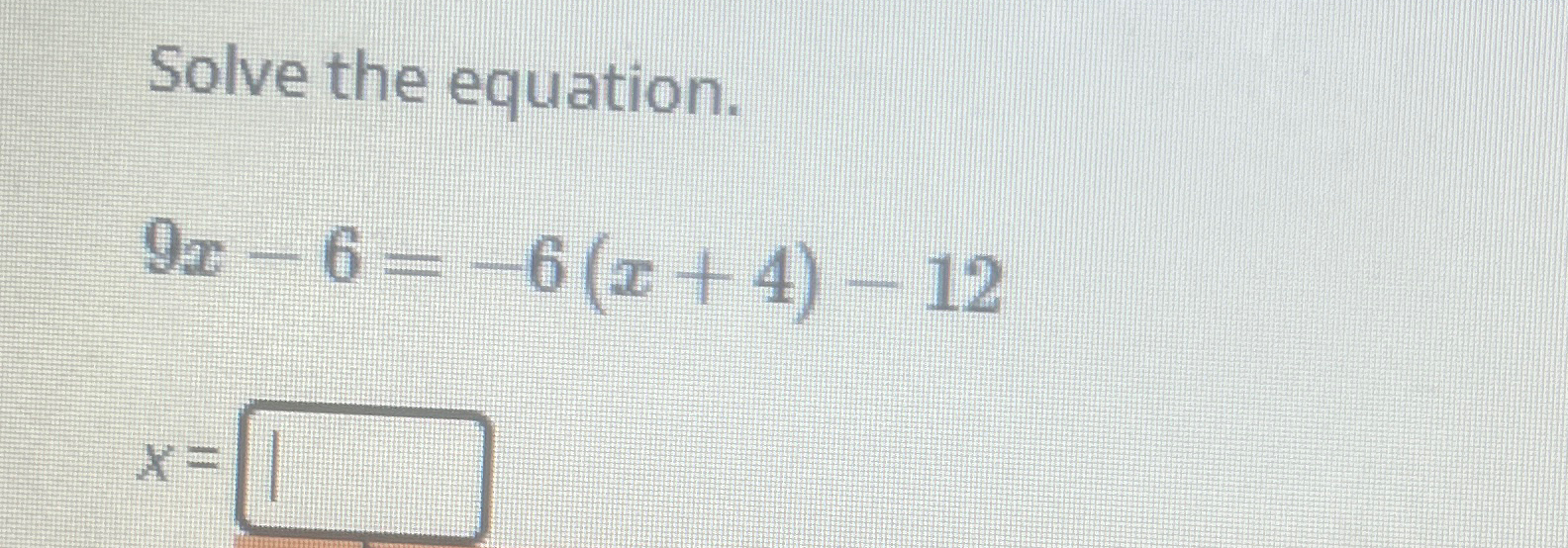 Solved Solve the equation.9x-6=-6(x+4)-12x= | Chegg.com