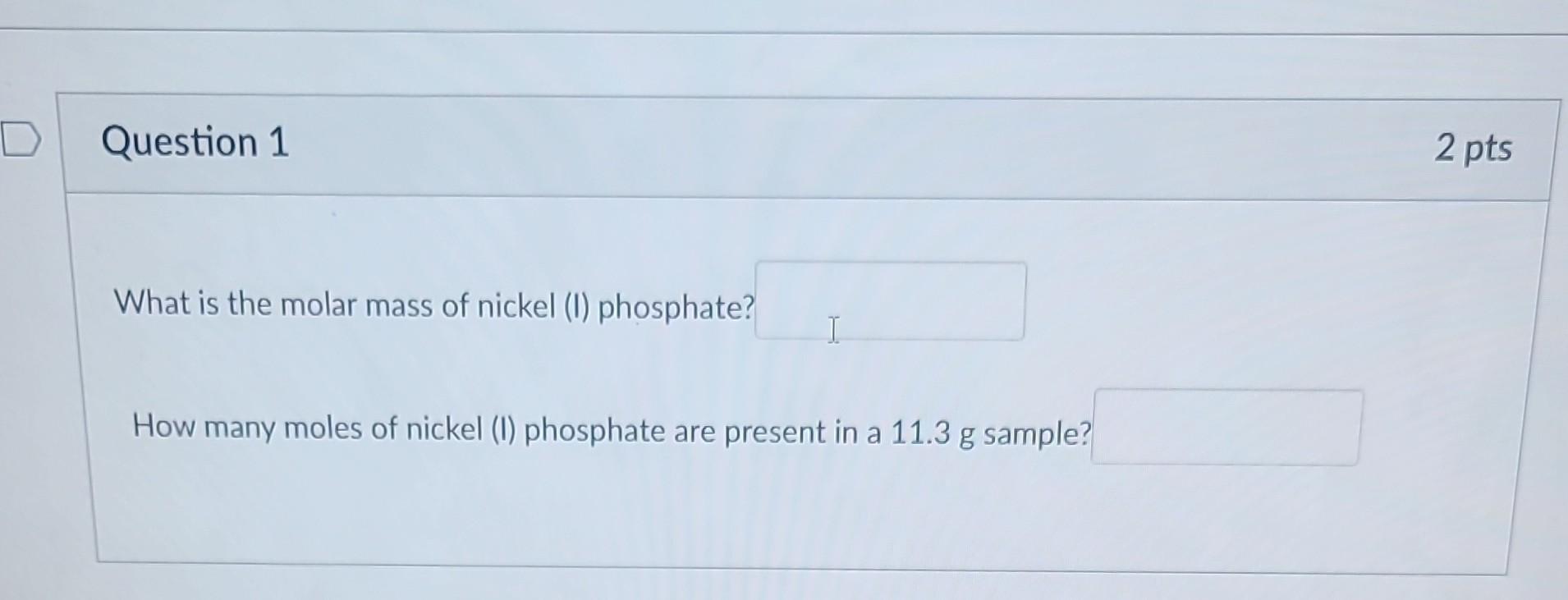 Solved What is the molar mass of nickel (I) phosphate How