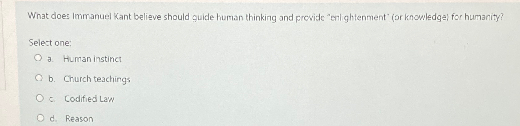 Solved What does Immanuel Kant believe should guide human | Chegg.com