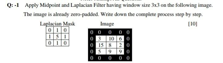 Solved Q:-1 Apply Midpoint and Laplacian Filter having | Chegg.com