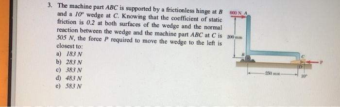 Solved 600 N A 3. The machine part ABC is supported by a | Chegg.com