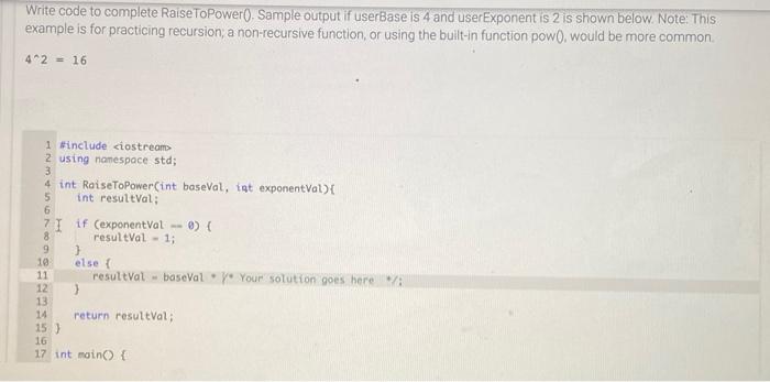Solved: inc++ Write code to complete Raise ToPower(). Samp