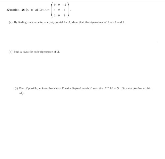 0 0 - 2
Question 26 (4+8+3) Let A =
1
2
1
10
3
(a) By finding the characteristic polynomial for A, show that the eigenvalues 