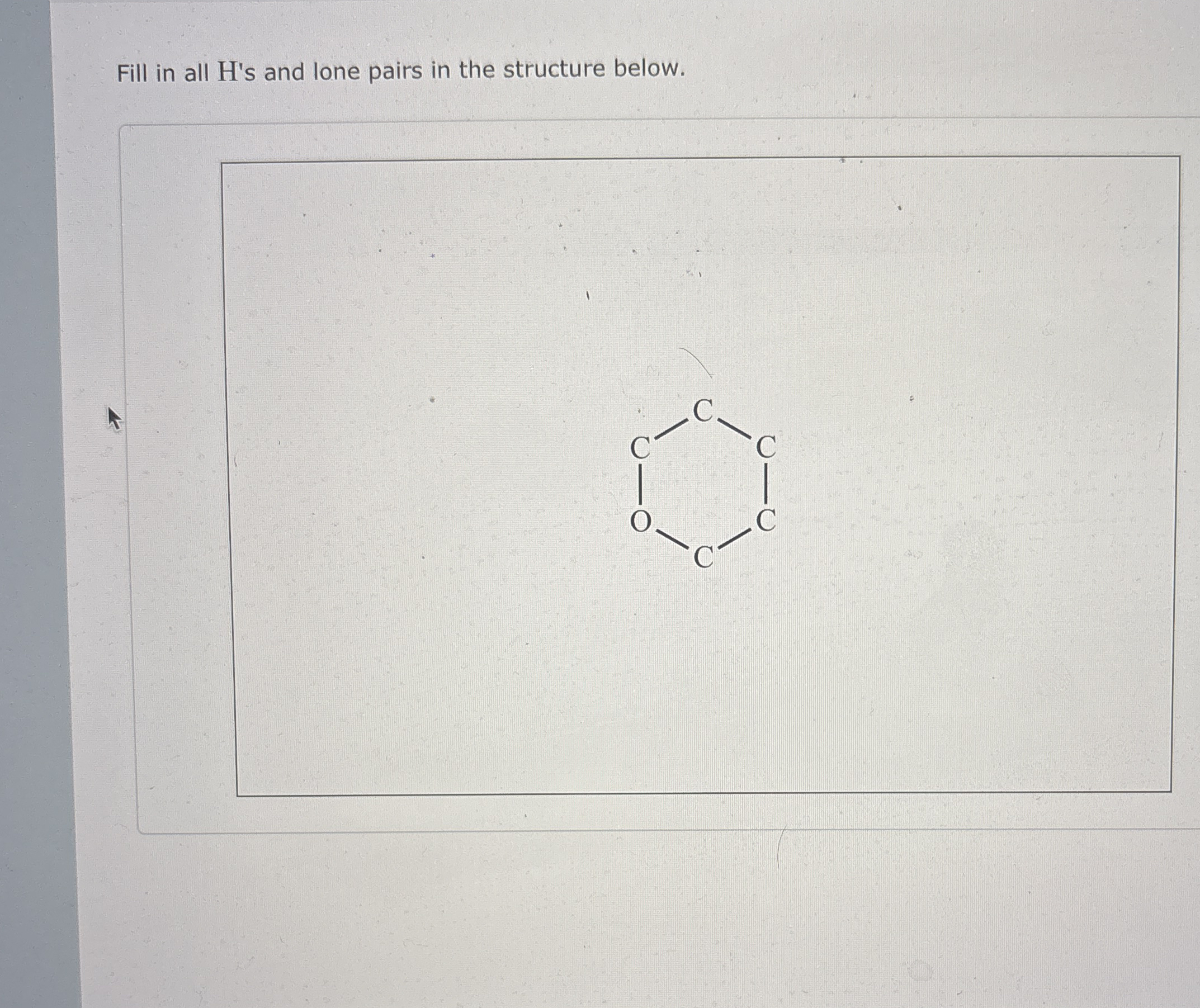 Solved Fill in all H's and lone pairs in the structure | Chegg.com