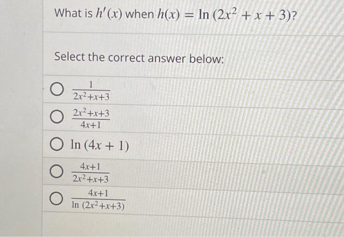 Solved What is h'(x) when h(x) = ln (2x² + x + 3)? In Select | Chegg.com