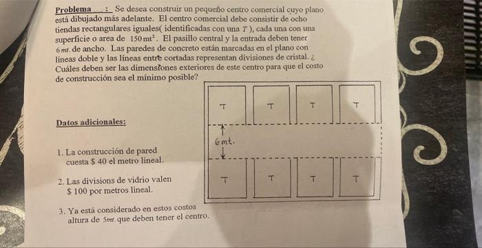 Problema : Se desea construir un pequeño centro comercial cuyo plano está dibujado más adelante. El centro comercial debe con