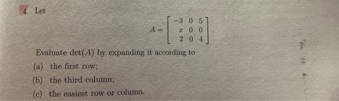 \[
A=\left[\begin{array}{rrr}
-3 & 0 & 5 \\
x & 0 & 0 \\
2 & 0 & 4
\end{array}\right]
\]
Evaluate \( \operatorname{det}(A) \)