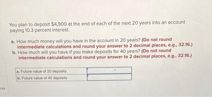 Solved You plan to deposit $4,900 at the end of each of the | Chegg.com
