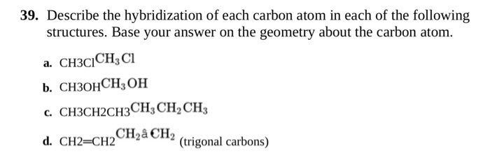 Solved 39. Describe the hybridization of each carbon atom in | Chegg.com