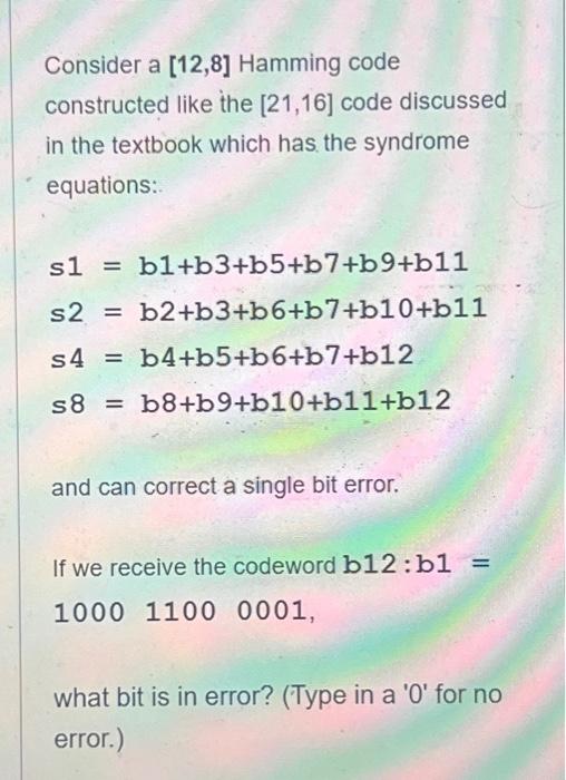 Solved Consider a [12,8] Hamming code constructed like the | Chegg.com