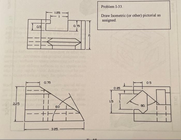 Solved Problem I-33. Draw Isometric (or other) pictorial as | Chegg.com