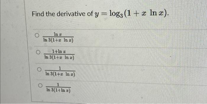 Solved Find the derivative of y = log2 (1 + x In x). In in | Chegg.com