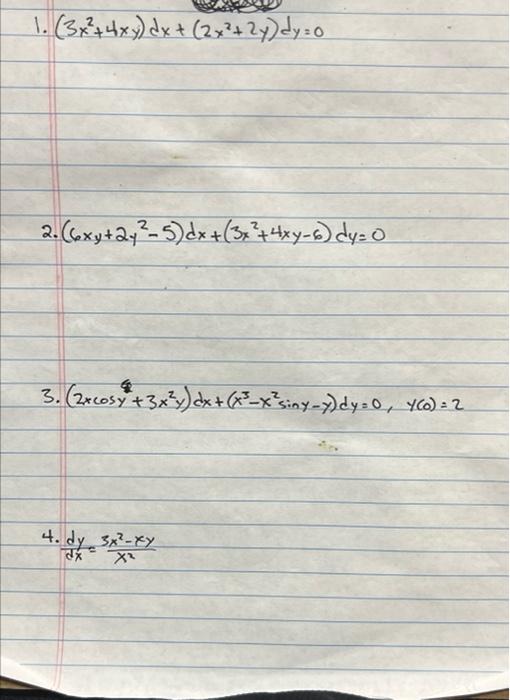 1. (3x² + 4xy) dx + (2x²+ 2y)dy = 0 2. (6xy + 2y ²-5) dx +(3x² + 4xy-6) dy=0 - .(2rcosy*+3x?»)dx+(39=xsiny->)dy:0, 460): 2 4