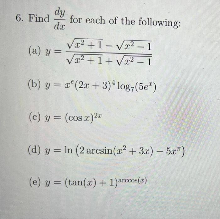 6. Find \( \frac{d y}{d x} \) for each of the following: (a) \( y=\frac{\sqrt{x^{2}+1}-\sqrt{x^{2}-1}}{\sqrt{x^{2}+1}+\sqrt{x