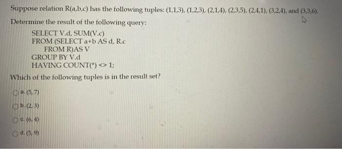 Solved Suppose Relation R(a,b,c) Has The Following Tuples: | Chegg.com