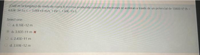 ¿Cual es ia fongitud de onda de rayos \( \times \) minima producida cuando los electrones se aceleran a traves de un potendal