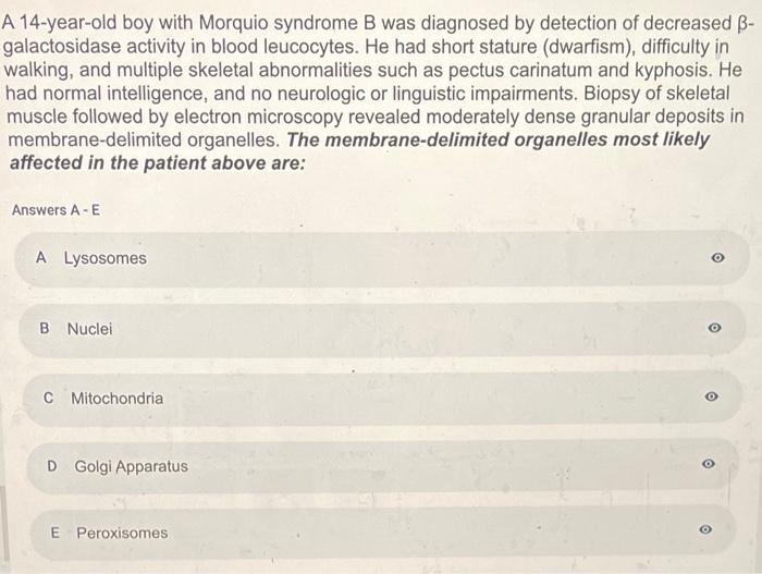 A 14-year-old boy with Morquio syndrome B was diagnosed by detection of decreased \( \beta \) galactosidase activity in blood