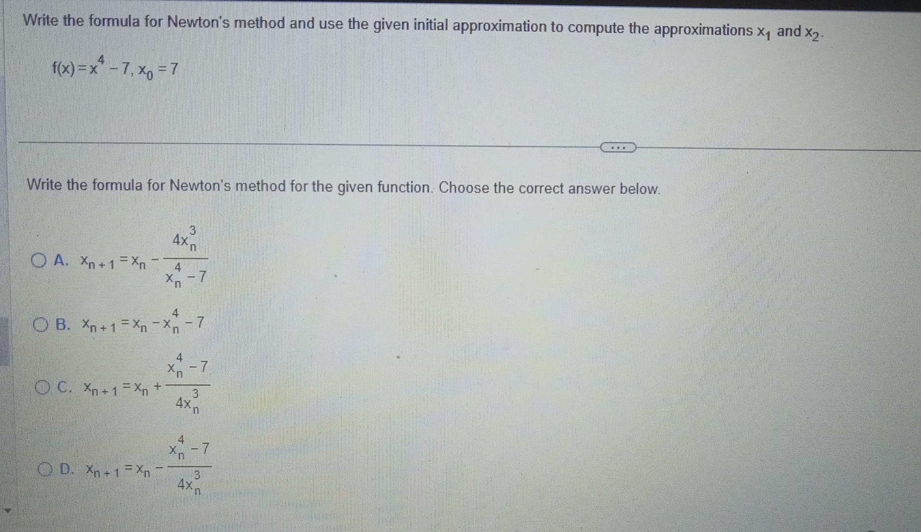 Solved F X X4−7 X0 7 Write The Formula For Newtons Method