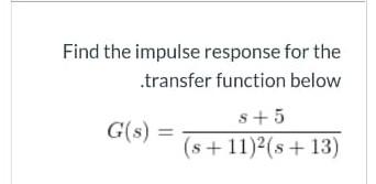 Solved Find the impulse response for the transfer function | Chegg.com