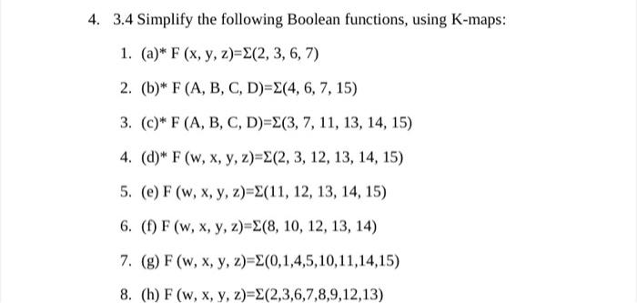 4. 3.4 Simplify the following Boolean functions, using K-maps: 1. (a)* F (x, y, z)=(2, 3, 6, 7) 2. (b)* F (A, B, C, D)=E(4, 6