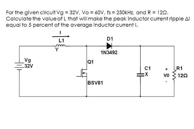 Solved For the given circuit Vg=32 V,Vo=60 V,fs=250kHz, and | Chegg.com