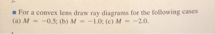 Solved 3 For a convex lens draw ray diagrams for the | Chegg.com