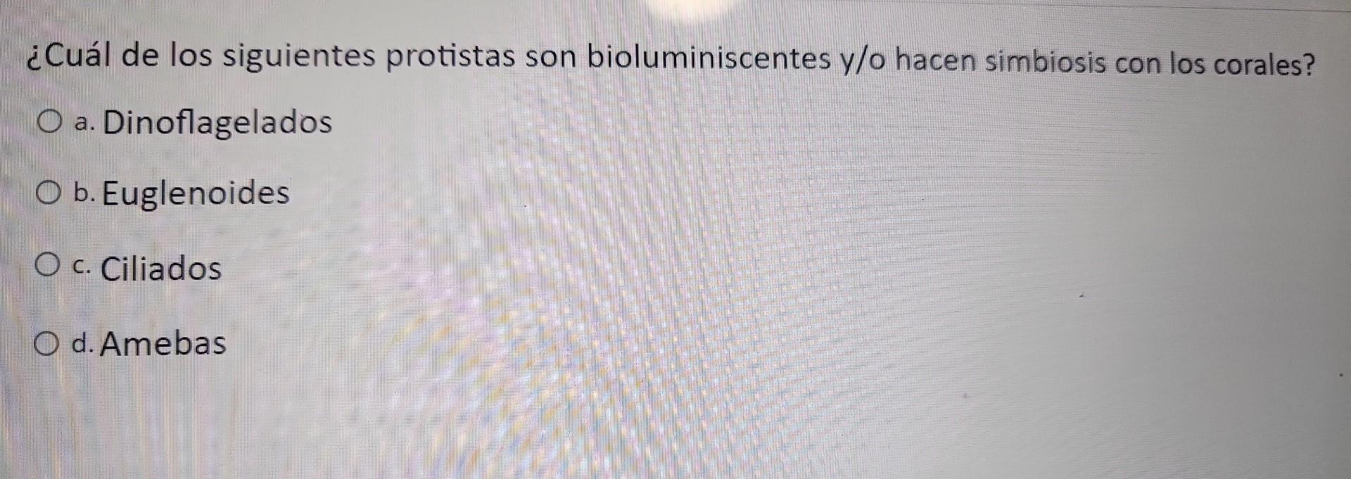 ¿Cuál de los siguientes protistas son bioluminiscentes y/o hacen simbiosis con los corales? a. Dinoflagelados b. Euglenoides