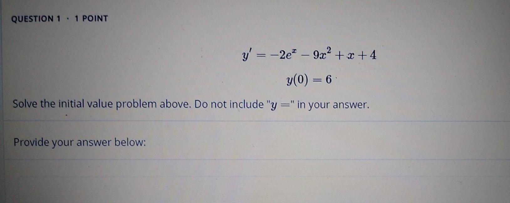 Solved QUESTION 1 . 1 POINT y' = -2e - 9x2 + x +4 y(0) = 6 | Chegg.com