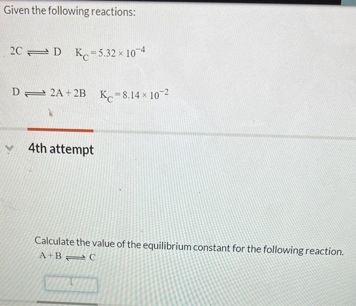 Solved Given the following reactions: 2C 2D Kc = 5.32 x 10-4 | Chegg.com